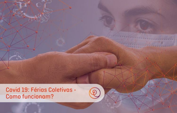 Férias coletivas, individuais ou licenças: Qual a melhor medida no período da pandemia Coronavírus?